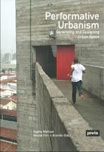 PERFORMATIVE URBANISM. GENERATING AND DESIGNING URBAN SPACE