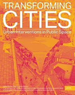TRANSFORMING CITIES. URBAN INTERVENTIONS IN PUBLIC SPACE