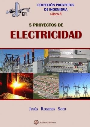 CINCO PROYECTOS DE ELECTRICIDAD "PROYECTOS DE INGENIERÍA 3"