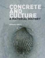 CONCRETE AND CULTURE. A MATERIAL HISTORY