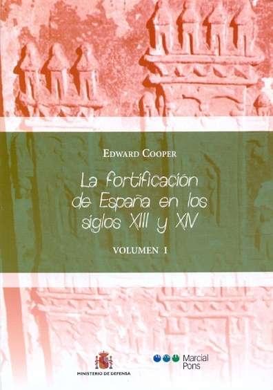 FORTIFICACIÓN DE ESPAÑA EN LOS SIGLOS XIII Y XIV , LA  (OBRA COMPLETA). 