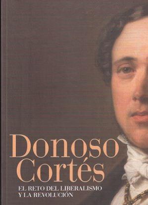 DONOSO CORTES: EL RETO DEL LIBERALISMO Y LA REVOLUCION