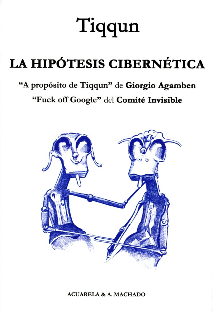 HIPÓTESIS CIBERNÉTICA, LA "A PROPÓSITO DE TIQQUN / FUCK OFF GOOGLE"