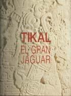 TIKAL. EL GRAN JAGUAR