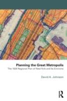 PLANNING THE GREAT METROPOLIS: THE 1929 REGIONAL PLAN OF NEW YORK AND ITS ENVIRONS