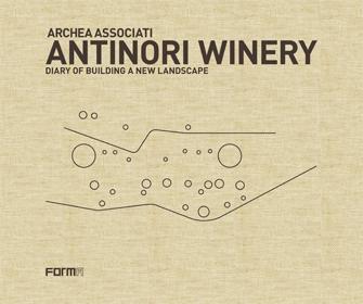 ARCHEA ASSOCIATI. ANTINORY WINERY. DIARY OF BUILDING A NEW LANDSCAPE