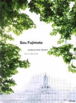 FUJIMOTO: SOU FUJIMOTO. ARCHITECTURE WORKS 1995-2015. 