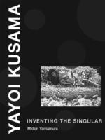 YAYOI KUSAMA. INVENTING THE SINGULAR. 