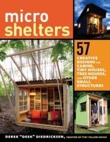 MICROSHELTERS. 59 CREATIVE CABINS, TINY HOUSES, TREEN HOUSES AND OTHER SMALL STRUCTURES. 