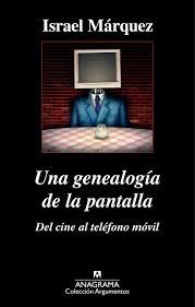 UNA GENEALOGÍA DE LA PANTALLA: DEL CINE AL TELÉFONO MÓVIL. 