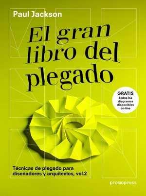 GRAN LIBRO DEL PLEGADO, EL "TECNICAS DE PLEGADO PARA DISEÑADORES Y ARQUITECTOS, VOL 2"