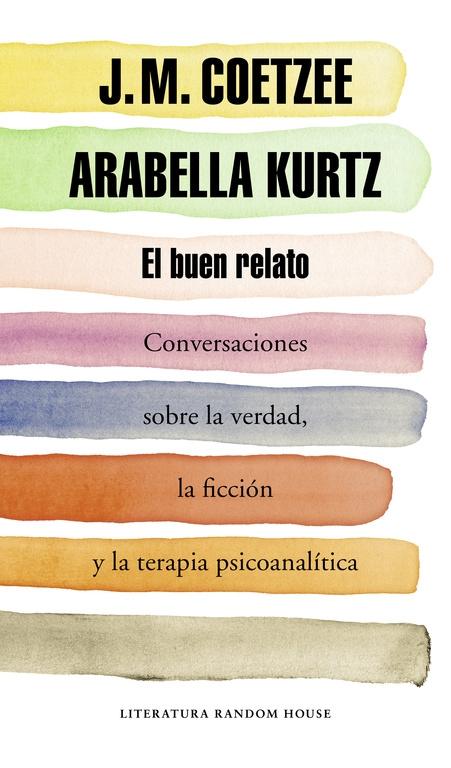 BUEN RELATO, EL. CONVERSACIONES SOBRE LA VERDAD, LA FICCION Y LA TERAPIA PSICOANALITICA