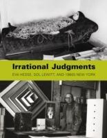 IRRATIONAL JUDGMENTS. EVA HESSE, SOL LEWITT, AND 1960S NEW YORK. 