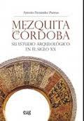 MEZQUITA DE CÓRDOBA. SU ESTUDIO ARQUEOLÓGICO EN EL SIGLO XX / THE MOSQUE OF CORDOBA