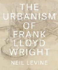 WRIGHT: THE URBANISM OF FRANK LLOYD WRIGHT. 