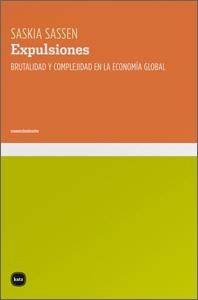 EXPULSIONES. BRUTALIDAD Y COMPLEJIDAD EN LA ECONOMIA GLOBAL