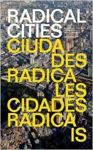 RADICAL CITIES. ACROSS LATIN AMERICA IN SEARCH OF A NEW ARCHITECTURE. 