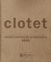 CLOTET: LLUIS CLOTET. PREMIO NACIONAL DE ARQUITECTURA 2010. 