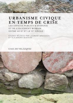 URBANISME CIVIQUE EN TEMPS DE CRISE. "LES ESPACES PUBLICS D'HISPANIE ET DE L'OCCIDENT ROMAIN"