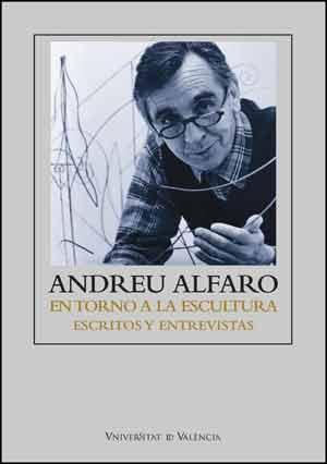 ANDREU ALFARO "EN TORNO A LA ESCULTURA. ESCRITOS Y ENTREVISTAS"