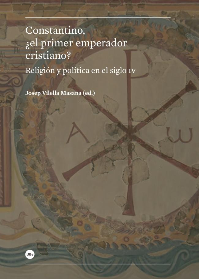 CONSTANTINO, ¿EL PRIMER EMPERADOR CRISTIANO? "RELIGIÓN Y POLÍTICA EN EL SIGLO IV"