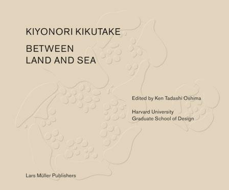 KIKUTAKE. KIYONORI KIKUTAKE   BETWEEN LAND AND SEA. 