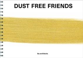 6A ARCHITECTS: DUST FREE FRIENDS. 