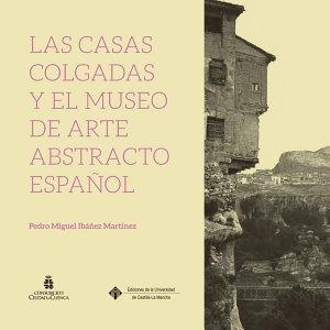 CASAS COLGADAS Y EL MUSEO DE ARTE ABSTRACTO ESPAÑOL, LAS. 