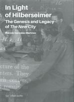 IN LIGHT OF HILBERSEIMER. THE GENESIS AND LEGACY OF THE NEW CITY "LUDWIG HILBERSEIMER"