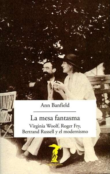 MESA FANTASMA, LA "VIRGINIA WOOLF, ROGER FRY, BERTRAND RUSSELL"