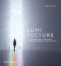 LUMITECTURE. ILLUMINATING INTERIORS FOR DESIGNERS & ARCHITECTS