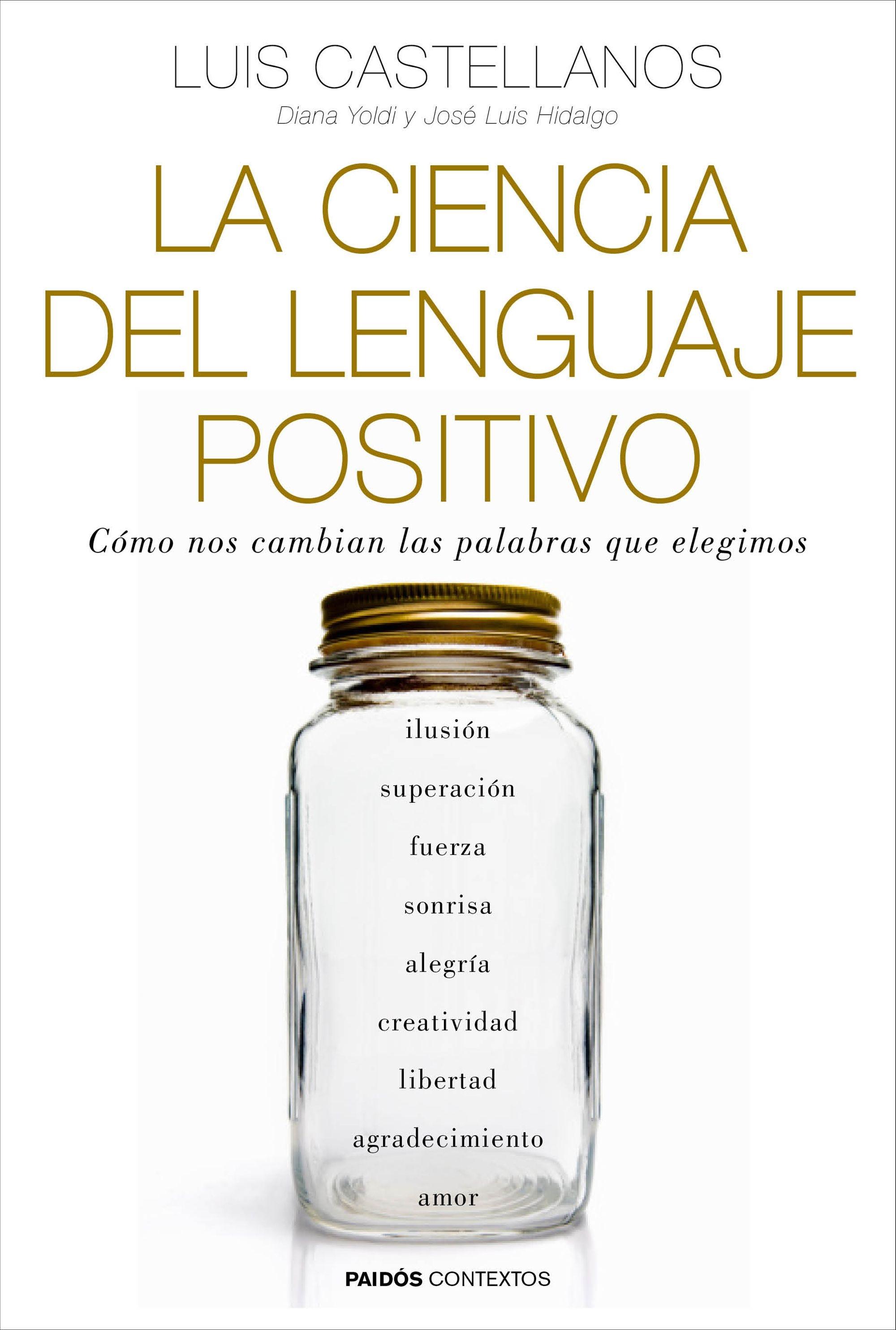 CIENCIA DEL LENGUAJE POSITIVO. COMO NOS CAMBIAN LAS PALABRAS QUE ELEGIMOS