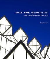 SPACE, HOPE AND BRUTALISM. ENGLISH ARCHITECTURE, 1945 - 1975. 