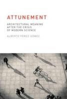 ATTUNEMENT. ARCHITECTURAL MEANING AFTER THE CRISIS OF MODERN SCIENCE. 