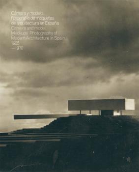 CAMARA Y MODELO "FOTOGRAFIAS DE MAQUETAS DE ARQUITECTURA EN ESPAÑA, 1925-1970". 