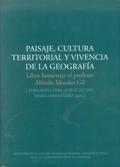 PAISAJE, CULTURA TERRITORIAL Y VIVENCIA DE LA GEOGRAFIA "LIBRO HOMENAJE AL PROFESOR ALFREDO MORALES GIL". 