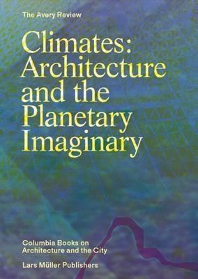 CLIMATE ARCHITECTURE AND THE PLANETARY IMAGINARY. 