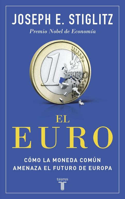 EURO, EL "CÓMO LA MONEDA COMÚN AMENAZA EL FUTURO DE EUROPA". 