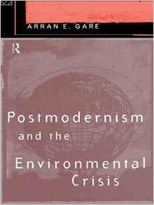 POSTMODERNISM AND THE ENVIRONMENTAL CRISIS. 