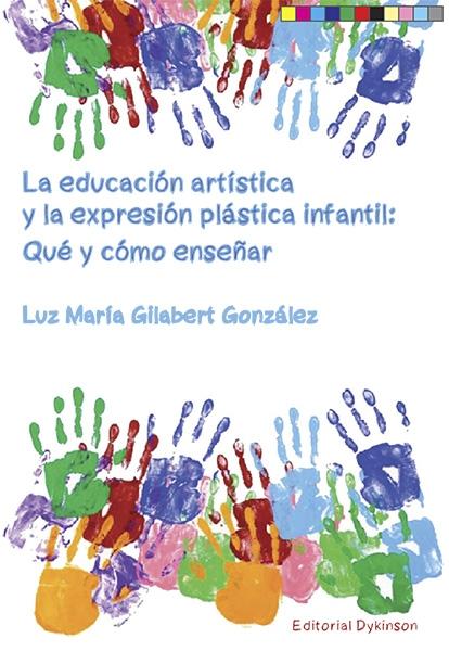 EDUCACIÓN ARTÍSTICA Y LA EXPRESIÓN PLÁSTICA INFANTIL, LA  "QUÉ Y CÓMO ENSEÑAR"