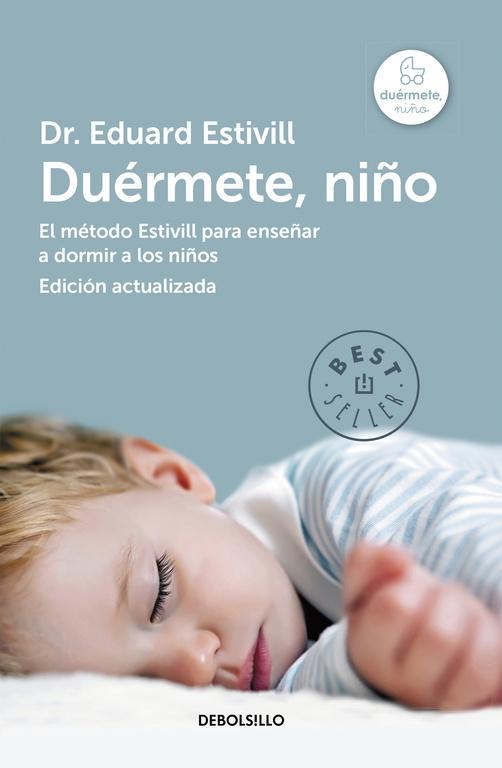 DUÉRMETE, NIÑO (EDICIÓN ACTUALIZADA Y AMPLIADA) "EL MÉTODO ESTIVILL PARA ENSEÑAR A DORMIR A LOS NIÑOS". 