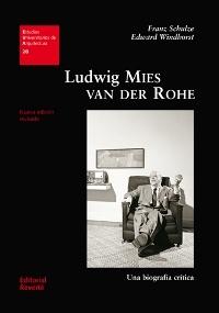 MIES VAN DER ROHE: LUDWIG MIES VAN DER ROHE. UNA BIOGRAFÍA CRÍTICA. 