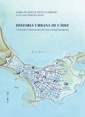 HISTORIA URBANA DE CADIZ. GENESIS Y FORMACION DE UNA CIUDAD MODERNA