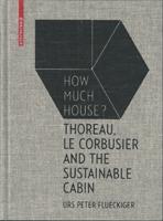 HOW MUCH HOUSE?. THOREAU. LE CORBUSIER AND THE SUSTAINABLE CABIN. 