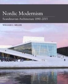 NORDIC MODERNISM. SCANDINAVIAN ARCHITECTURE 1890- 2015. 