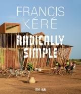 KERE: FRANCIS KERE - ARCHITECTURE . RADICALLY SIMPLE. 