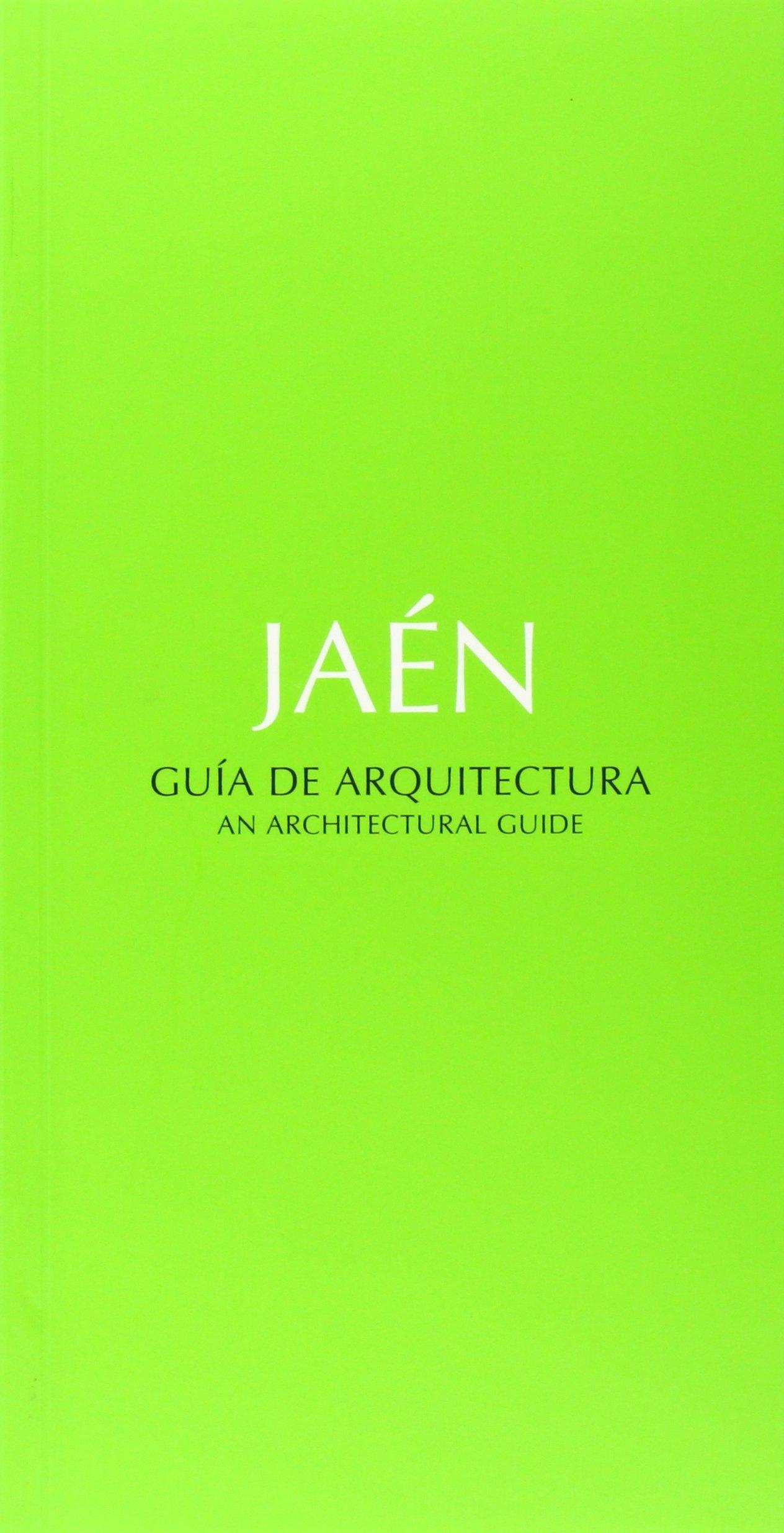 JAEN. GUIA DE ARQUITECTURA DE JAEN "AN ARCHITECTURAL GUIDE"