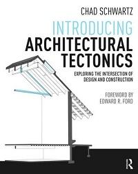 INTRODUCING ARCHITECTURAL TECTONICS. EXPLORING THE INTERSECTION OF DESIGN AND CONSTRUCTION. 