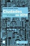 CIUDADES DE AIRE. LA UTOPIA NIHILISTA DE LAS REDES