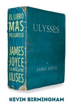 EL LIBRO MÁS PELIGROSO "JAMES JOYCE Y LA BATALLA POR ULISES". 